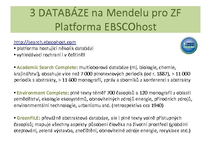 3 DATABÁZE na Mendelu pro ZF Platforma EBSCOhost http: //search. ebscohost. com • platforma