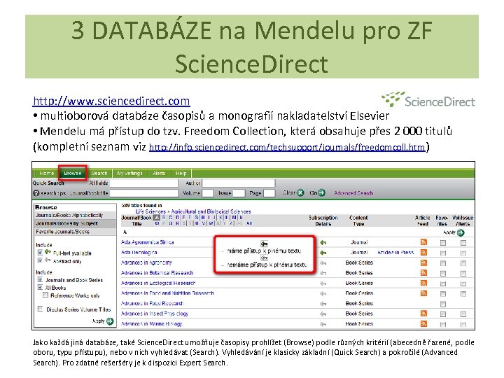 3 DATABÁZE na Mendelu pro ZF Science. Direct http: //www. sciencedirect. com • multioborová