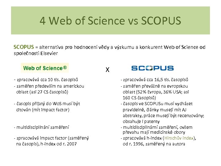 4 Web of Science vs SCOPUS SCOPUS = alternativa pro hodnocení vědy a výzkumu