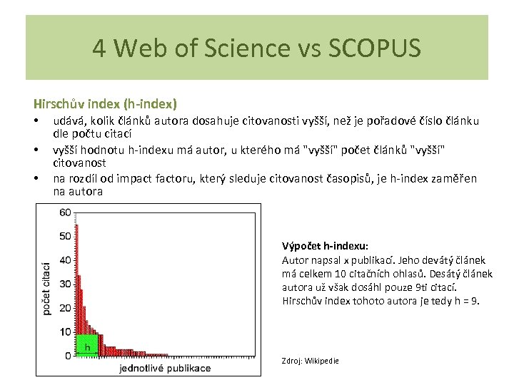 4 Web of Science vs SCOPUS Hirschův index (h-index) • • • udává, kolik
