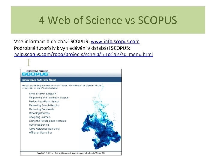 4 Web of Science vs SCOPUS Více informací o databázi SCOPUS: www. info. scopus.