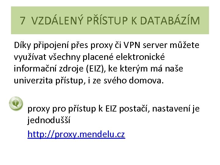 7 VZDÁLENÝ PŘÍSTUP K DATABÁZÍM Díky připojení přes proxy či VPN server můžete využívat