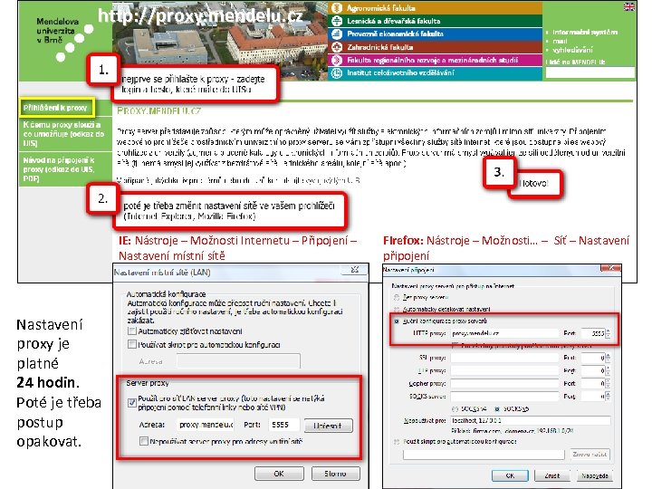 http: //proxy. mendelu. cz IE: Nástroje – Možnosti Internetu – Připojení – Nastavení místní