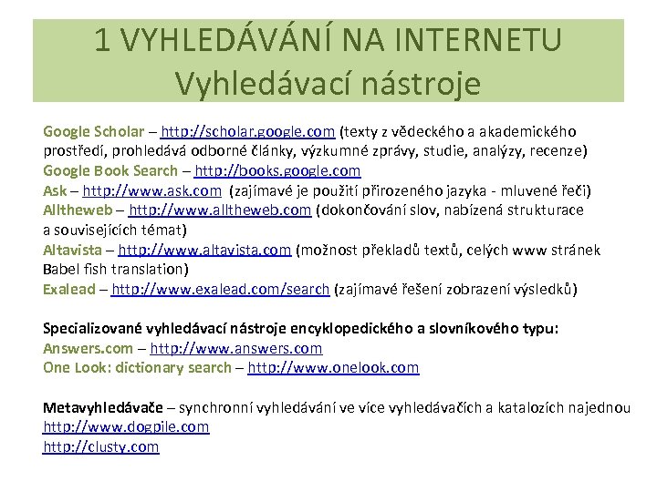1 VYHLEDÁVÁNÍ NA INTERNETU Vyhledávací nástroje Google Scholar – http: //scholar. google. com (texty
