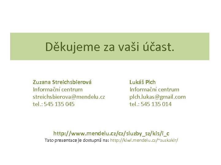Děkujeme za vaši účast. Zuzana Streichsbierová Informační centrum streichsbierova@mendelu. cz tel. : 545 135