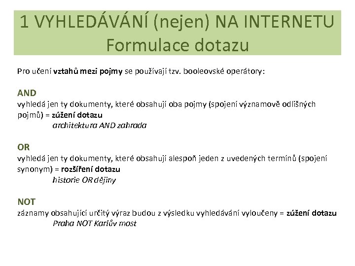1 VYHLEDÁVÁNÍ (nejen) NA INTERNETU Formulace dotazu Pro učení vztahů mezi pojmy se používají