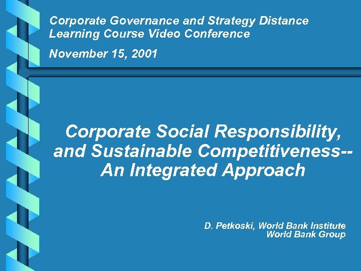 Corporate Governance and Strategy Distance Learning Course Video Conference November 15, 2001 Corporate Social