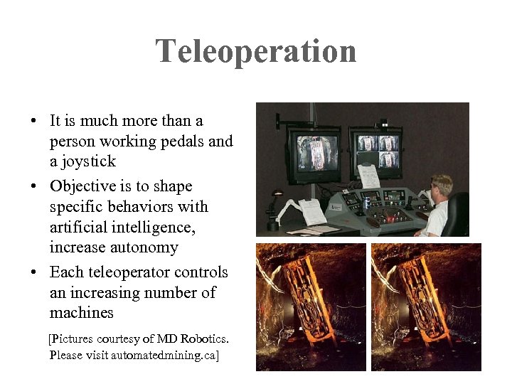 Teleoperation • It is much more than a person working pedals and a joystick