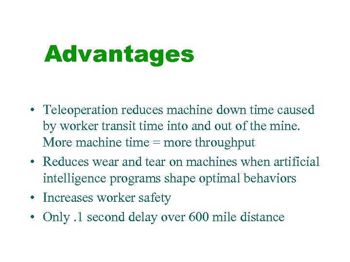 Advantages • Teleoperation reduces machine down time caused by worker transit time into and