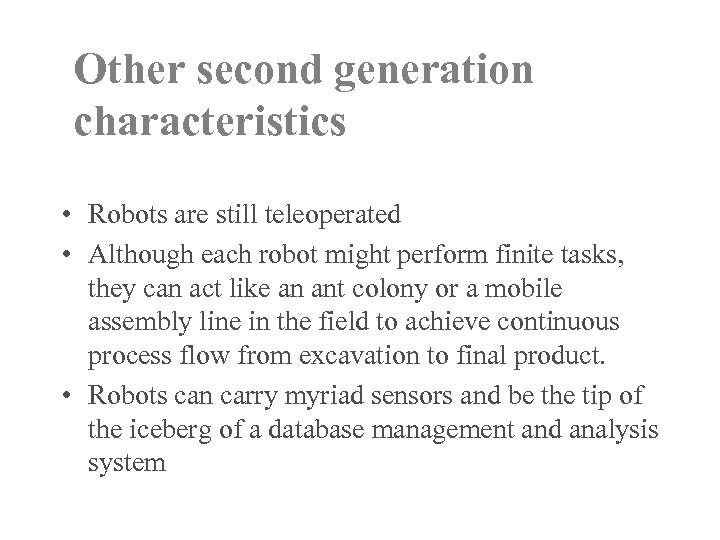 Other second generation characteristics • Robots are still teleoperated • Although each robot might