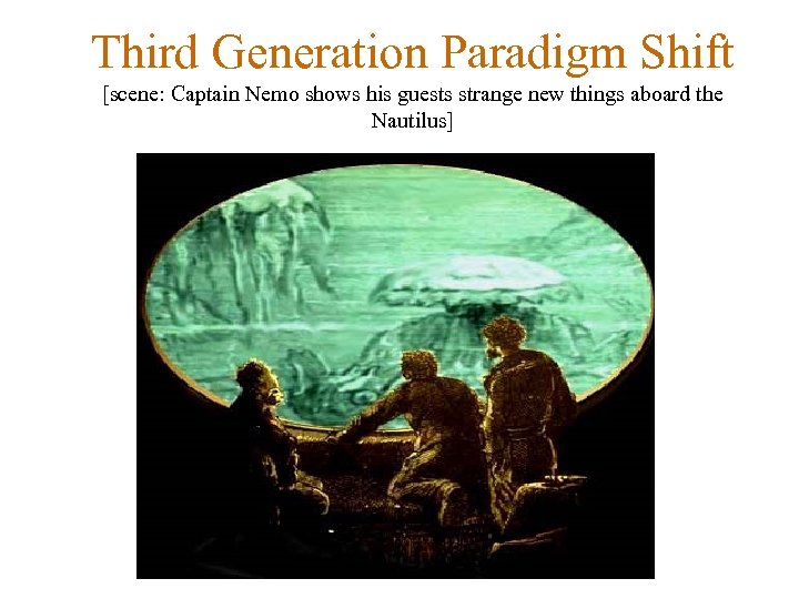 Third Generation Paradigm Shift [scene: Captain Nemo shows his guests strange new things aboard