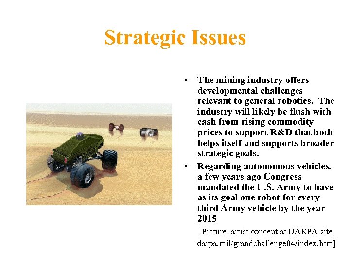 Strategic Issues • The mining industry offers developmental challenges relevant to general robotics. The