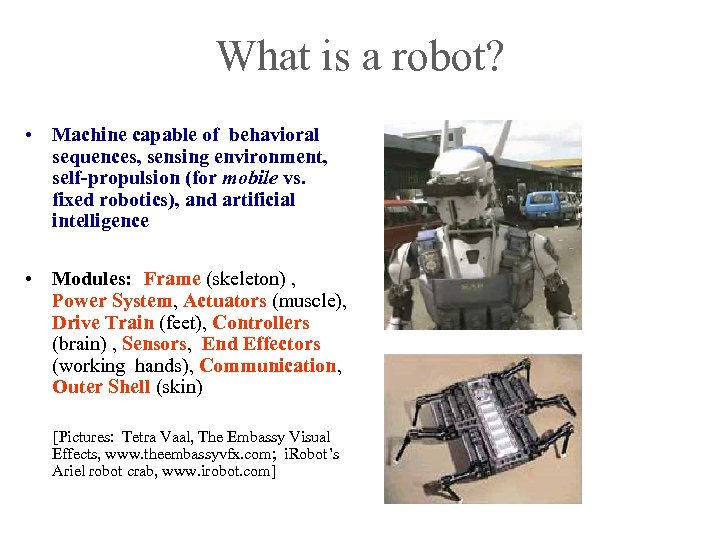 What is a robot? • Machine capable of behavioral sequences, sensing environment, self-propulsion (for