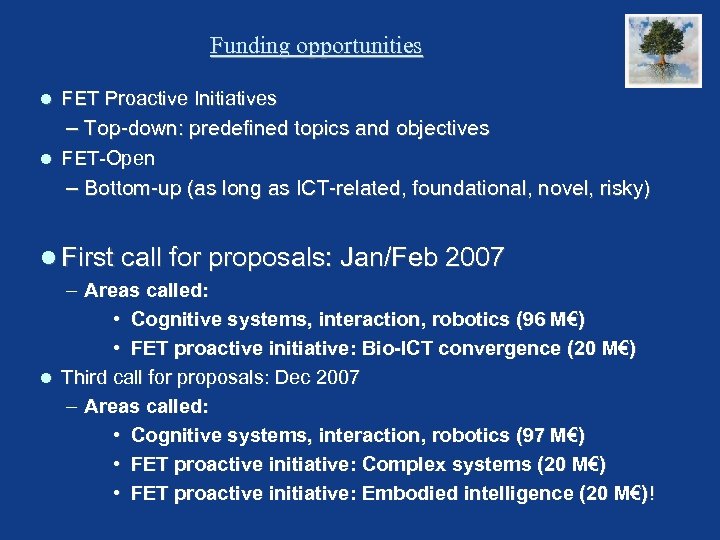 Funding opportunities FET Proactive Initiatives – Top-down: predefined topics and objectives FET-Open – Bottom-up