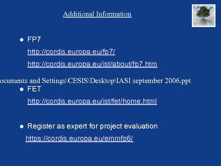 Additional Information FP 7 http: //cordis. europa. eu/fp 7/ http: //cordis. europa. eu/ist/about/fp 7.