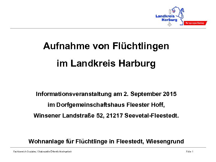 Aufnahme von Flüchtlingen im Landkreis Harburg Informationsveranstaltung am 2. September 2015 im Dorfgemeinschaftshaus Fleester