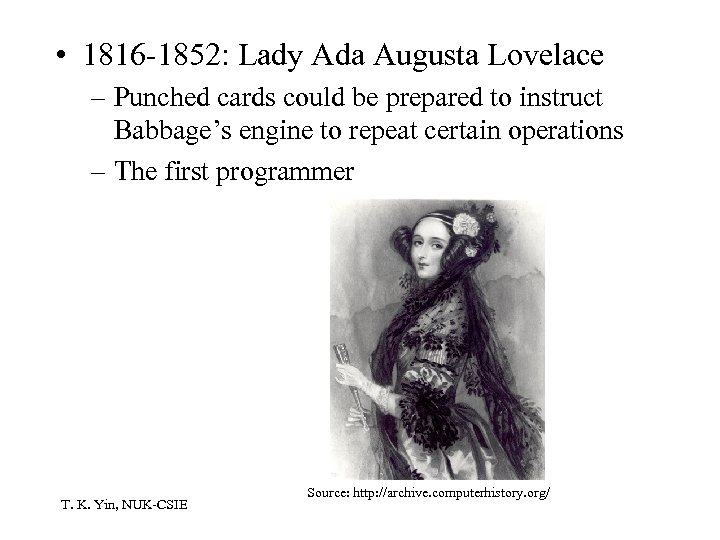  • 1816 -1852: Lady Ada Augusta Lovelace – Punched cards could be prepared