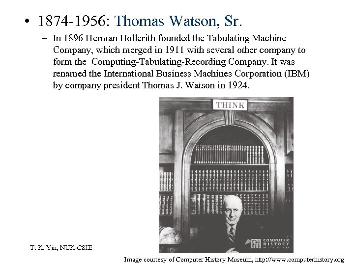  • 1874 -1956: Thomas Watson, Sr. – In 1896 Herman Hollerith founded the