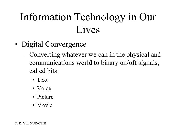 Information Technology in Our Lives • Digital Convergence – Converting whatever we can in