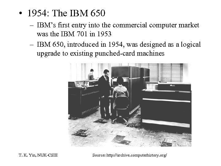  • 1954: The IBM 650 – IBM’s first entry into the commercial computer