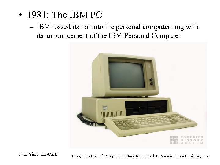  • 1981: The IBM PC – IBM tossed its hat into the personal