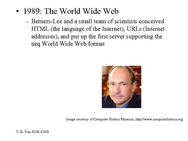  • 1989: The World Wide Web – Berners-Lee and a small team of