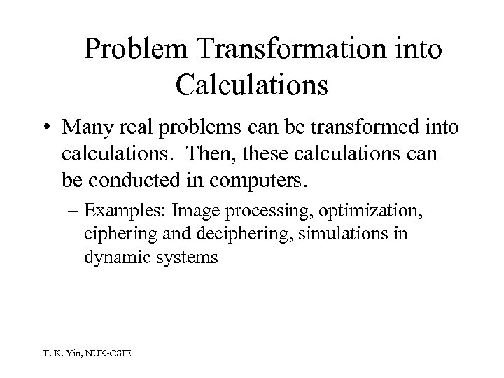Problem Transformation into Calculations • Many real problems can be transformed into calculations. Then,