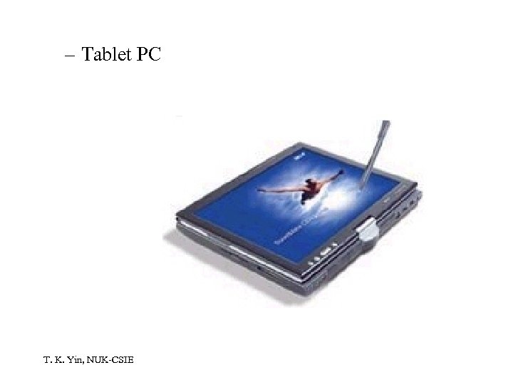 – Tablet PC T. K. Yin, NUK-CSIE 