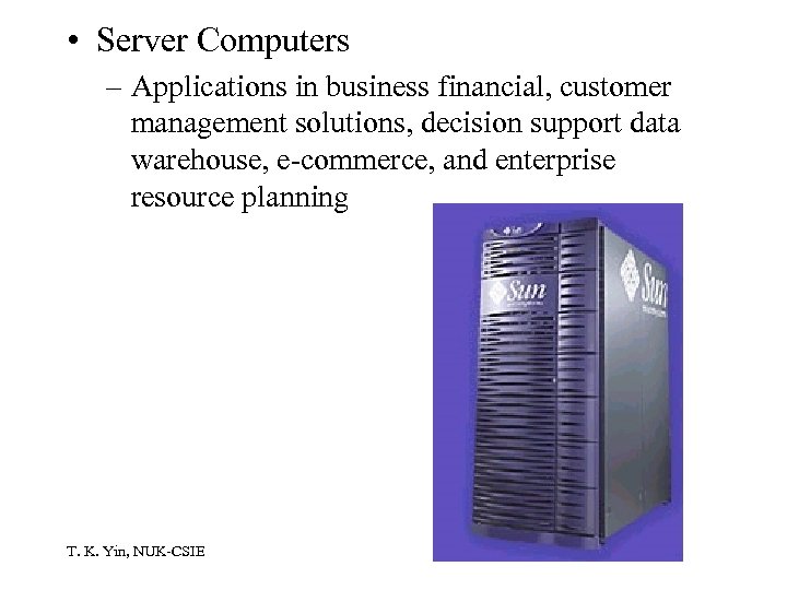 • Server Computers – Applications in business financial, customer management solutions, decision support