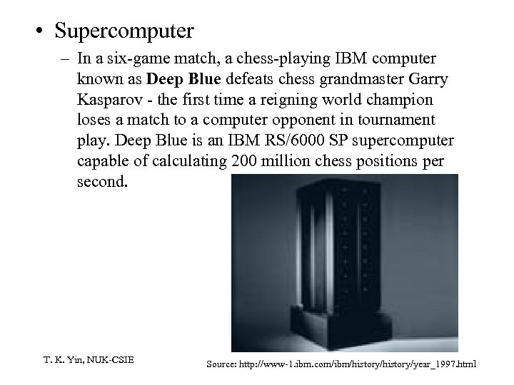  • Supercomputer – In a six-game match, a chess-playing IBM computer known as