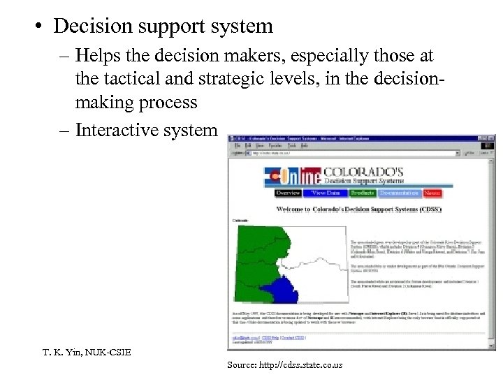  • Decision support system – Helps the decision makers, especially those at the
