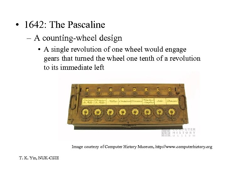  • 1642: The Pascaline – A counting-wheel design • A single revolution of