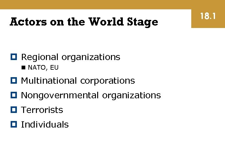 Actors on the World Stage Regional organizations n NATO, EU Multinational corporations Nongovernmental organizations