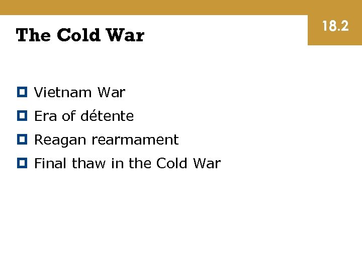 The Cold War Vietnam War Era of détente Reagan rearmament Final thaw in the