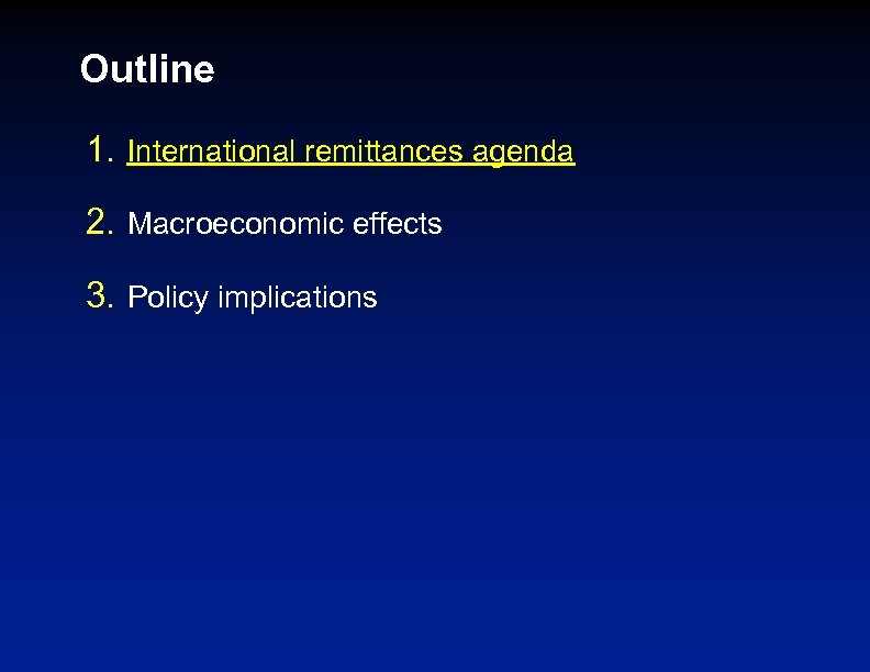 Outline 1. International remittances agenda 2. Macroeconomic effects 3. Policy implications 