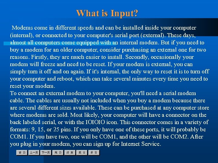 What is Input? Modems come in different speeds and can be installed inside your