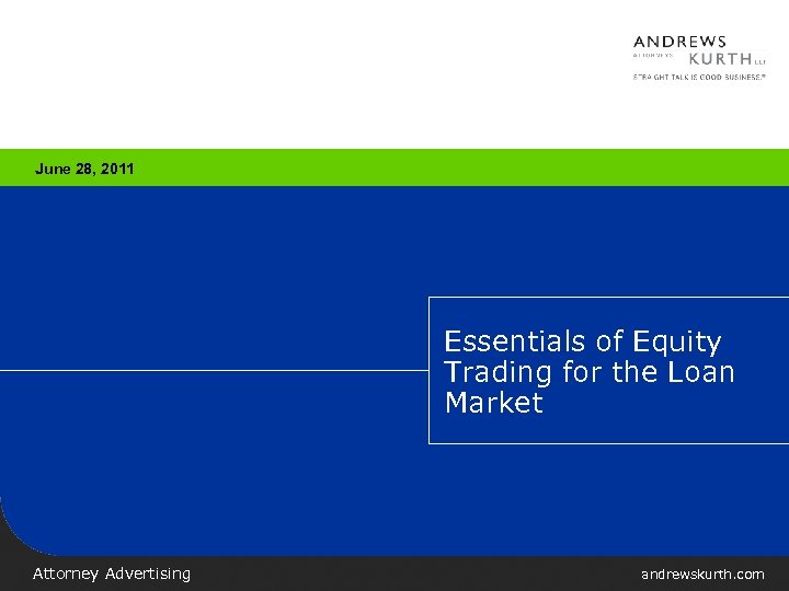 June 28, 2011 Essentials of Equity Trading for the Loan Market Attorney Advertising andrewskurth.