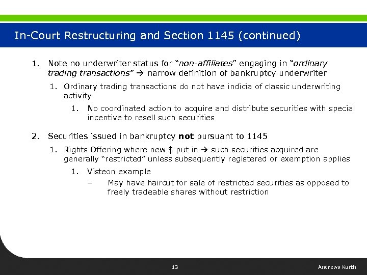 In-Court Restructuring and Section 1145 (continued) 1. Note no underwriter status for “non-affiliates” engaging