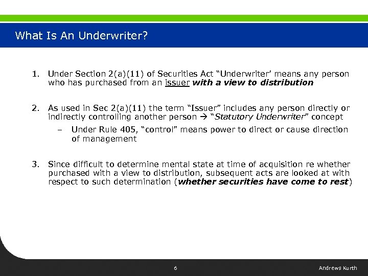 What Is An Underwriter? 1. Under Section 2(a)(11) of Securities Act “Underwriter’ means any