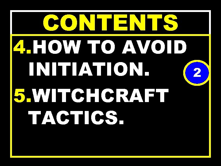 CONTENTS 4. HOW TO AVOID INITIATION. 5. WITCHCRAFT TACTICS. 2 