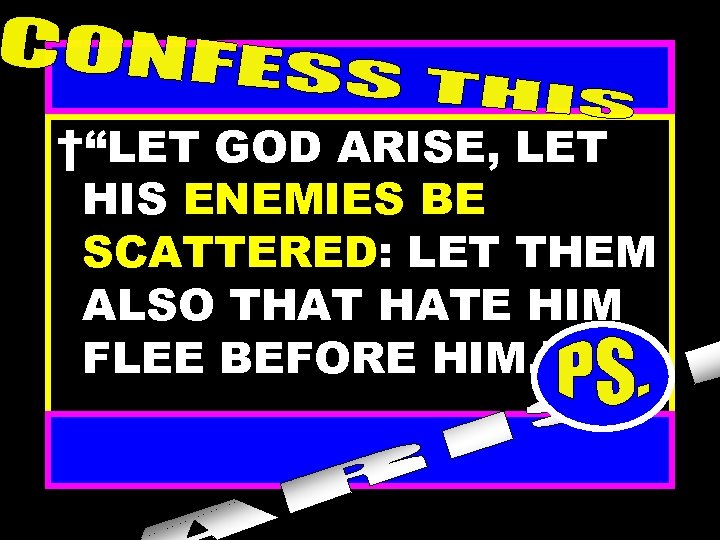 †“LET GOD ARISE, LET HIS ENEMIES BE SCATTERED: LET THEM ALSO THAT HATE HIM