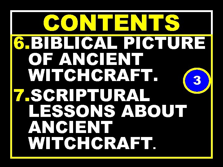 CONTENTS 6. BIBLICAL PICTURE OF ANCIENT WITCHCRAFT. 3 7. SCRIPTURAL LESSONS ABOUT ANCIENT WITCHCRAFT.
