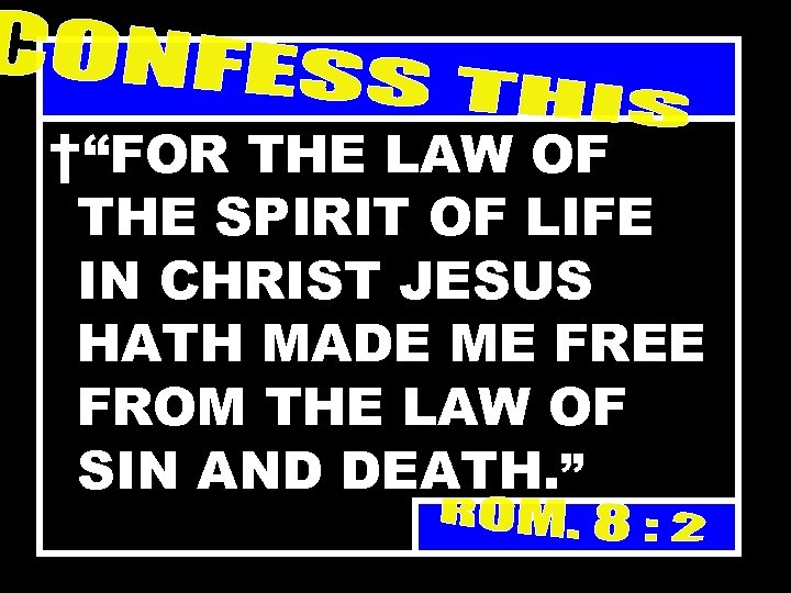 †“FOR THE LAW OF THE SPIRIT OF LIFE IN CHRIST JESUS HATH MADE ME