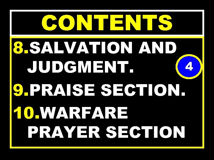 CONTENTS 8. SALVATION AND 4 JUDGMENT. 9. PRAISE SECTION. 10. WARFARE PRAYER SECTION 