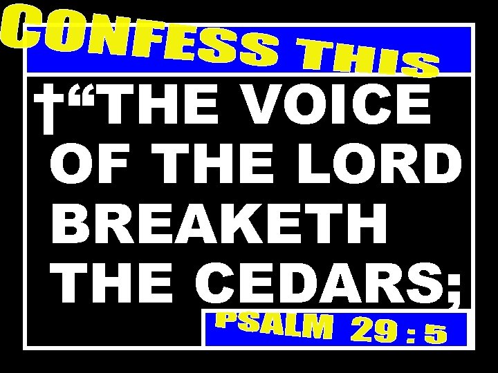 †“THE VOICE OF THE LORD BREAKETH THE CEDARS; 