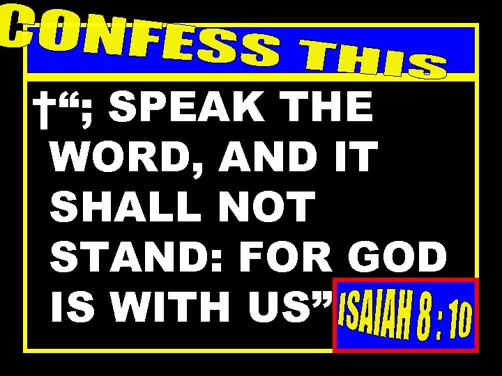 †“; SPEAK THE WORD, AND IT SHALL NOT STAND: FOR GOD IS WITH US”