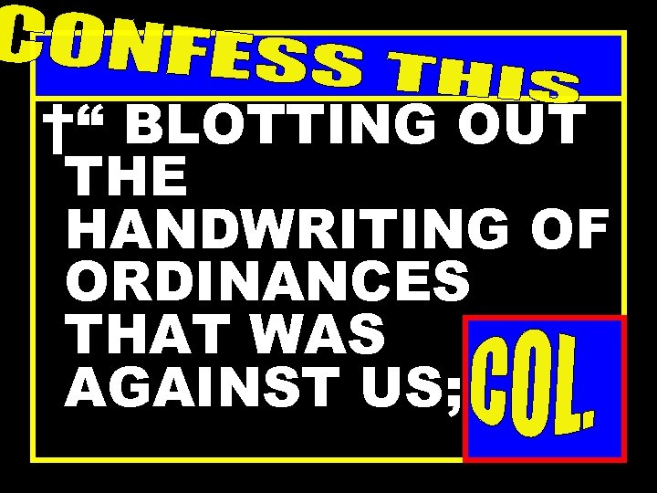 †“ BLOTTING OUT THE HANDWRITING OF ORDINANCES THAT WAS AGAINST US; ” 