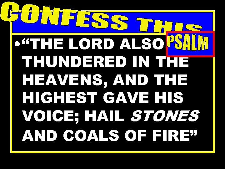  • “THE LORD ALSO THUNDERED IN THE HEAVENS, AND THE HIGHEST GAVE HIS