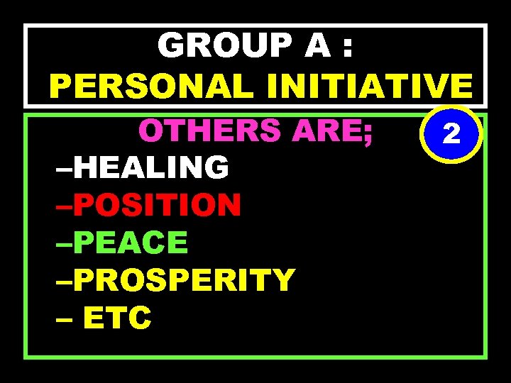 GROUP A : PERSONAL INITIATIVE OTHERS ARE; –HEALING –POSITION –PEACE –PROSPERITY – ETC 2