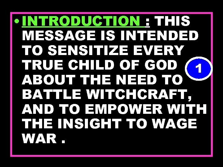  • INTRODUCTION : THIS MESSAGE IS INTENDED TO SENSITIZE EVERY TRUE CHILD OF